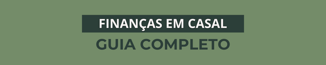 Finanças em Casal: Como Organizar o Dinheiro e Evitar Conflitos